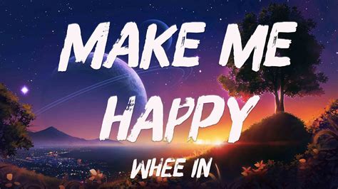 Make Me Happy Whee In Lyrics Video YouTube