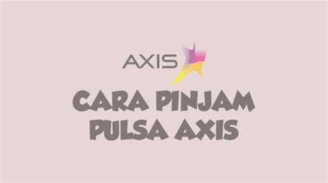 Wow 2 Cara Pinjam Pulsa Axis Tanpa Saldo 2022