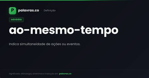 Sinonimo De Ao Mesmo Tempo - Ao-mesmo-tempo — significado e sinônimos | Palavras