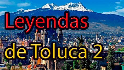 LEYENDAS De TOLUCA 2 LEYENDAS Urbanas Peregrino Del Terror YouTube