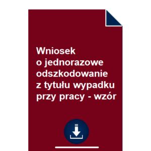 Wniosek o jednorazowe odszkodowanie z tytułu wypadku przy pracy wzór