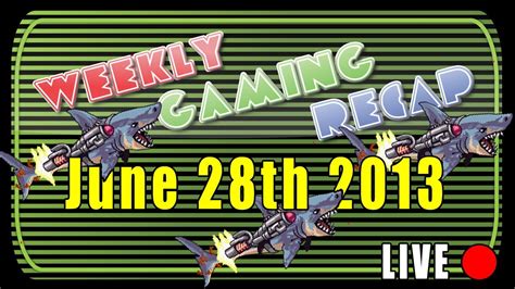 2013 06 28 Weekly Gaming Recap Show YouTube