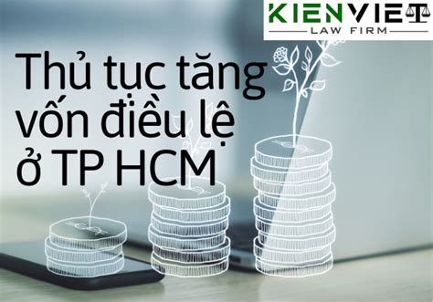 Thủ tục tăng vốn điều lệ công ty ở TP Hồ Chí Minh Công Ty Luật Kiến Việt