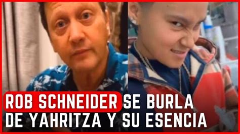 Frijol Con Puerco Y Cachetada Rob Schneider Se Burla De Yahritza