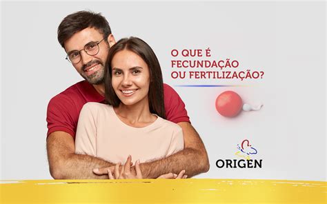 O Que é Fecundação Ou Fertilização Clínica Origen Fertilização In