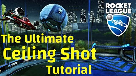 The Ultimate Ceiling Shot Tutorial Rocket League Youtube