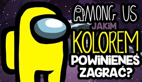 Jakim Kolorem Powiniene Zagra W Among Us Samequizy