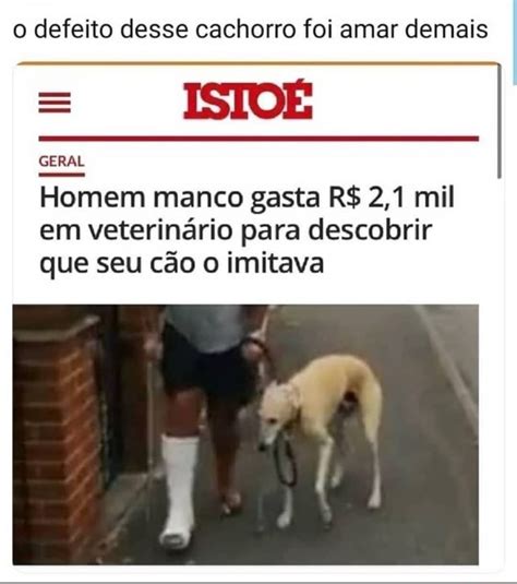 O Defeito Desse Cachorro Foi Amar Demais GERAL Homem Manco Gasta R 2 1