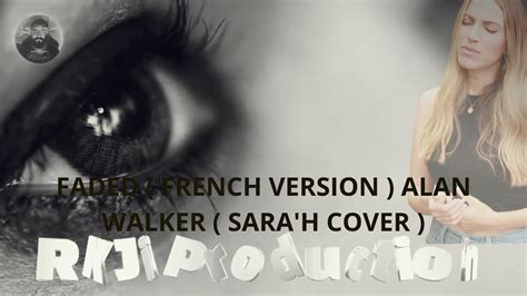 FADED FRENCH VERSION ALAN WALKER STYLE REMIX SARA H COVER YouTube