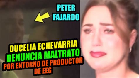 AYF DUCELIA ECHEVARRIA ME HAN MALTRADO ENTORNO DE PRODUCTOR EEG