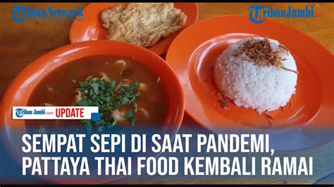 Sempat Sepi Di Saat Pandemi Pattaya Thai Food Kembali Ramai Youtube