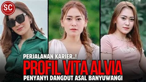 Perjalanan Karier Vita Alvia Penyanyi Dangdut Asal Banyuwangi Youtube