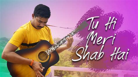 Tu Hi Meri Shab Hai Guitar Cover Kk Gangster Emraan Hashmi Mr