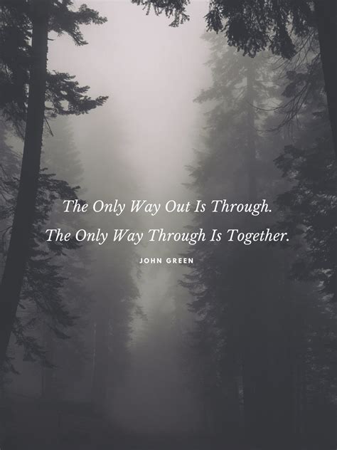 The Only Way Out Is Through The Only Way Through Is Together Quote