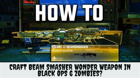 How To Craft Beam Smasher Wonder Weapon In Black Ops 6 Zombies