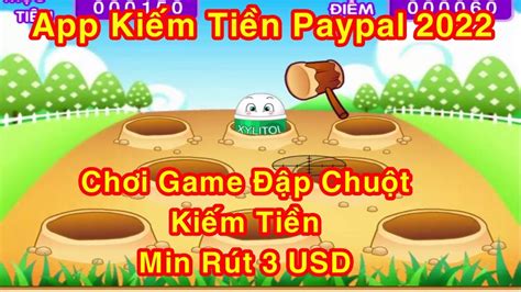 App kiếm tiền paypal payeer 2022 App chơi game đập chuột kiếm tiền uy