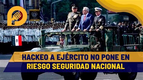 Hackeo Al Ej Rcito Mexicano No Pone En Riesgo La Seguridad Nacional