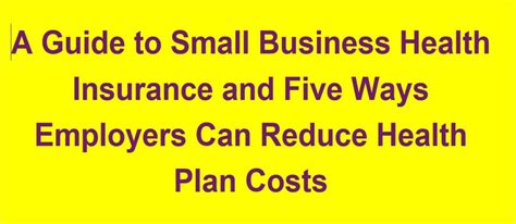 A Guide To Small Business Health Insurance And Five Ways Employers Can