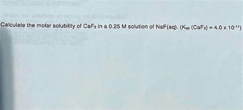 Solved Calculate The Molar Solubility Of Caf In A M Solution Of