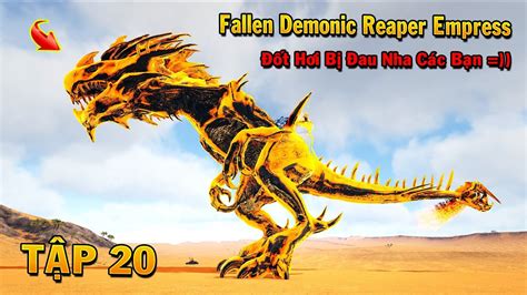 ARK Primal Fear 20 Mình Đã Có Lại Fallen Demonic Reaper Empress Đốt