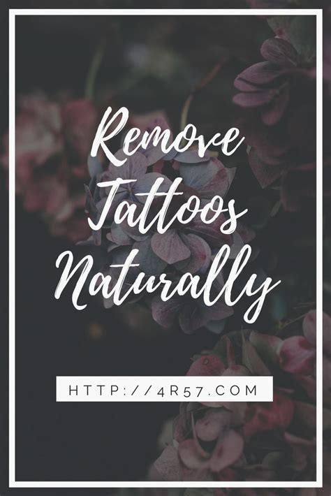 The All Natural Way To Remove Tattoos Tired Of Your Meaningless