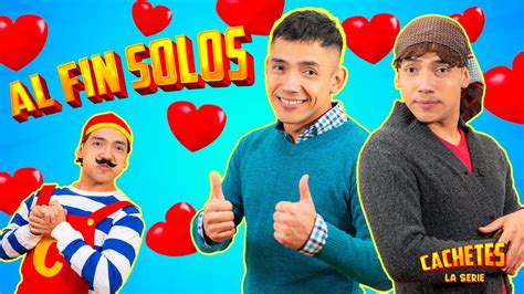 CACHETES LA SERIE AL FIN SOLOS YouTube