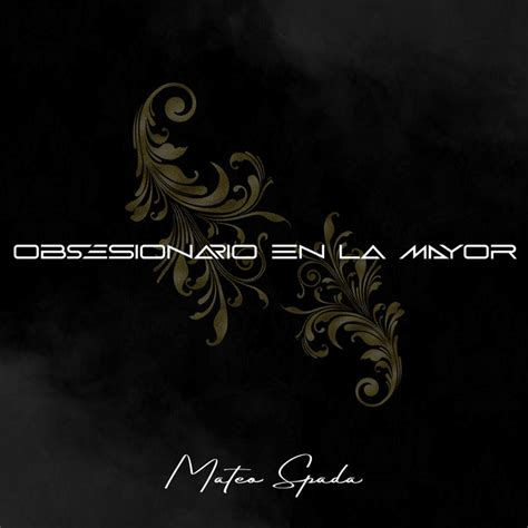 Obsesionario En La Mayor Song And Lyrics By Mateo Spada Spotify