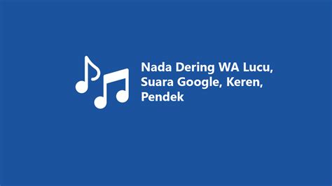 nada dering wa lucu suara google keren pendek