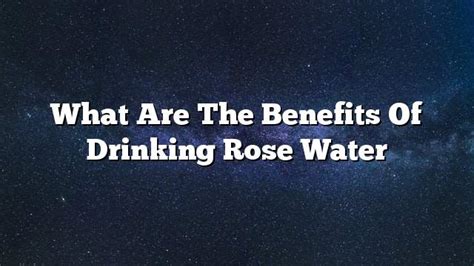 What Are The Benefits Of Drinking Rose Water On The Web Today