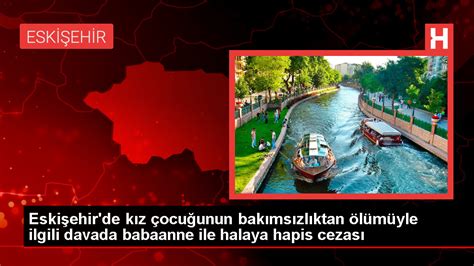 Eskişehir de 6 yaşındaki Nur Elif T nin ölümüyle ilgili babaanne ve