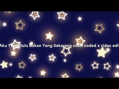 Aku Yang Dulu Bukan Yang Sekarang Color Coded X Video Edit YouTube