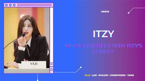 Who Finishes Every ITZY S Songs YouTube