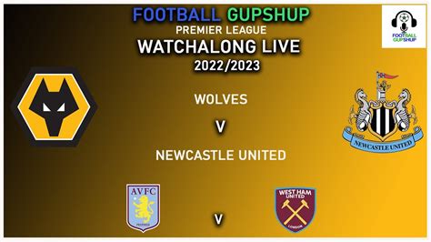 Wolves Vs Newcastle Utd Live Aston Villa Vs West Ham Premier League