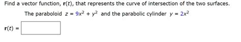 Find A Vector Function Rt That Represents The Curve Of Intersection Of