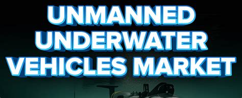 Unmanned Underwater Vehicles Market Size And Share [2030]