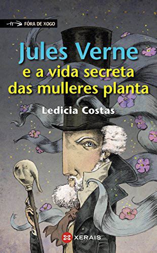 Verne Y La Vida Secreta De Las Mujeres Planta Ledicia Costas