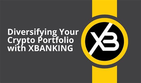 Diversifying Your Crypto Portfolio With Xbanking By Snow Sugba Aug