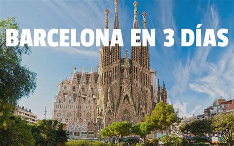 ¿qué Hacer En Barcelona En 3 Días Turistas En Viaje