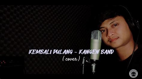 Kembali Pulang Kangen Band Cover Youtube