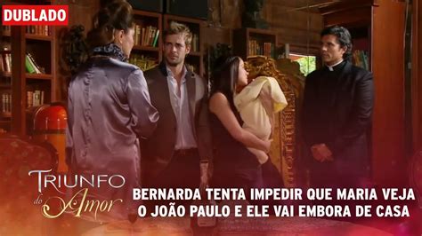 Triunfo do Amor Bernarda tenta impedir que Maria Veja o João Paulo e