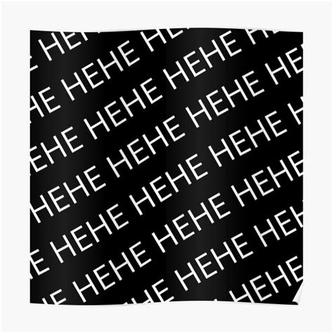 Hehe Posters Redbubble