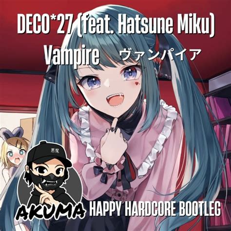 Stream DECO*27 (feat. Hatsune Miku) - Vampire (ヴァンパイア) [AKUMA Happy ...
