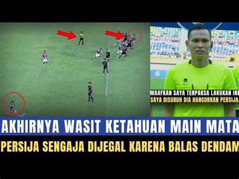 Diancam Orang Penting Pengakuan Wasit Persis Vs Persija Sengaja