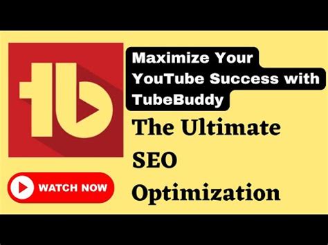 Maximize Your Youtube Success With Tubebuddy The Ultimate Seo