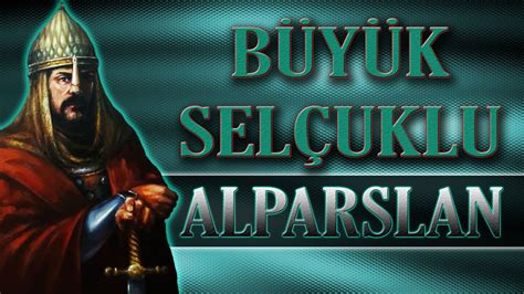 ALPARSLAN BÜYÜK SELÇUKLU MALAZGİRT YouTube