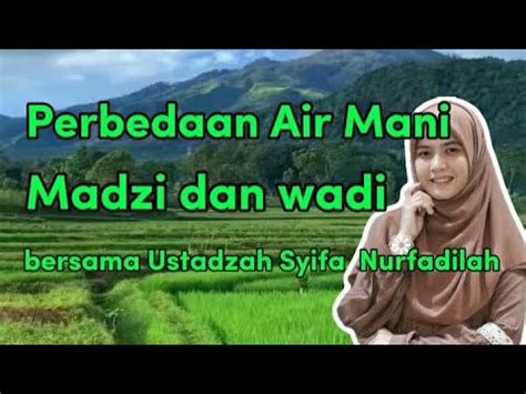 Perbedaan Mani Madzi Wadi Bersama Ustadzah Syifa Nurfadilah Youtube