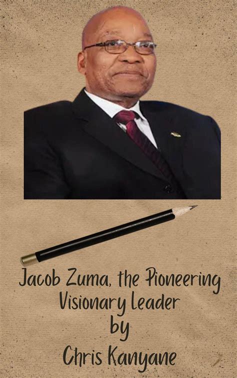 Jacob Zuma, the Pioneering Visionary Leader eBook by Chris Kanyane ...