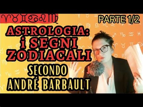 SEGNI ZODIACALI secondo ANDRÉ BARBAULT Pt 1 2 Educazione