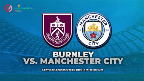 Live Streaming Burnley Vs Man City Pertandingan Premier League