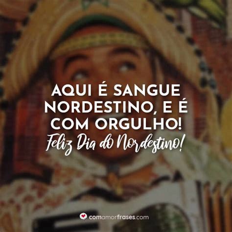 Aqui é sangue nordestino e é orgulho Feliz Dia do Nordestino